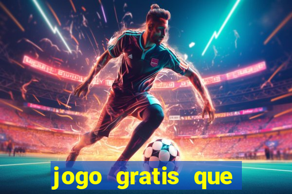 jogo gratis que ganha dinheiro